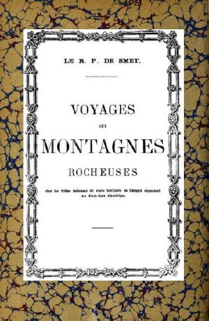 [Gutenberg 60711] • Voyage aux montagnes Rocheuses / Chez les tribus indiennes du vaste territoire de l'Orégon dépendant des Etats-Unis d'Amérique